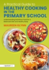 Image for A practical guide to healthy cooking in the primary school  : understanding nutritious food for a balanced diet and healthy body