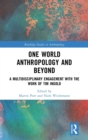 Image for One world anthropology and beyond  : a multidisciplinary engagement with the work of Tim Ingold