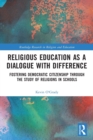 Image for Religious education as a dialogue with difference  : fostering democratic citizenship through the study of religions in schools