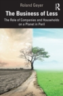Image for The business of less  : the role of companies and households on a planet in peril
