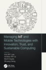 Image for Managing IoT and Mobile Technologies with Innovation, Trust, and Sustainable Computing
