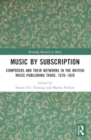 Image for Music by subscription  : composers and their networks in the British music-publishing trade, 1676-1820
