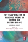 Image for The transformation of religious orders in Central and Eastern Europe  : sociological insights