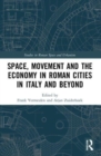 Image for Space, Movement and the Economy in Roman Cities in Italy and Beyond