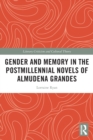 Image for Gender and Memory in the Postmillennial Novels of Almudena Grandes