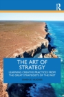 Image for The art of strategy  : learning creative practices from the great strategists of the past