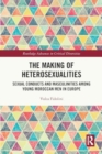 Image for The Making of Heterosexualities : Sexual Conducts and Masculinities among Young Moroccan Men in Europe
