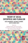 Image for Theory of social enterprise and pluralism  : social movements, solidarity economy, and global South