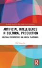 Image for Artificial intelligence in cultural production  : critical perspectives on digital platforms