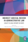 Image for Indirect Judicial Review in Administrative Law : Legality vs Legal Certainty in Europe