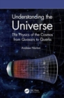 Image for Understanding the universe  : the physics of the cosmos from quasars to quarks