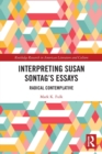 Image for Interpreting Susan Sontag&#39;s essays  : radical contemplative