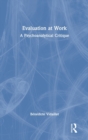 Image for Evaluation at work  : a psychoanalytical critique of a modern-day obsession