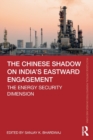 Image for The Chinese shadow on India&#39;s eastward engagement  : the energy security dimension