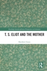 Image for T. S. Eliot and the Mother
