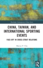 Image for China, Taiwan, and international sporting events  : face-off in cross-strait relations