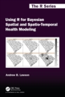 Image for Using R for Bayesian Spatial and Spatio-Temporal Health Modeling