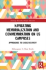 Image for Navigating memorialization and commemoration on US campuses  : approaches to crisis recovery