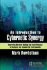 Image for An Introduction to Cybernetic Synergy : Improving Decision-Making and Cost Efficiency in Business and Commercial Environments