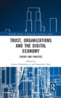 Image for Trust, organizations and the digital economy  : theory and practice