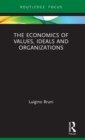 Image for The Economics of Values, Ideals and Organizations