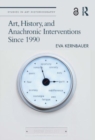 Image for Art, History, and Anachronic Interventions Since 1990