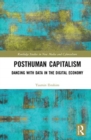 Image for Posthuman capitalism  : dancing with data in the digital economy