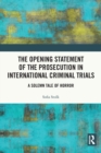 Image for The Opening Statement of the Prosecution in International Criminal Trials