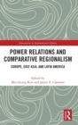 Image for Power relations and comparative regionalism  : Europe, East Asia and Latin America
