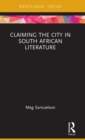 Image for Claiming the city in South African literature