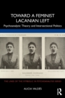 Image for Toward a feminist Lacanian left  : psychoanalytic theory and intersectional politics