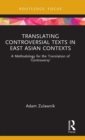 Image for Translating controversial texts in East Asian contexts  : a methodology for the translation of &#39;controversy&#39;