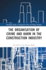 Image for The Organisation of Crime and Harm in the Construction Industry