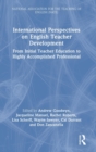 Image for International perspectives on English teacher development  : from initial teacher education to highly accomplished professional