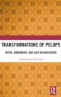 Image for Transformations of Pelops  : myths, monuments and cult reconsidered