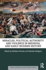 Image for Miracles, Political Authority and Violence in Medieval and Early Modern History