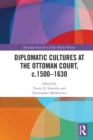 Image for Diplomatic Cultures at the Ottoman Court, c.1500–1630
