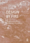 Image for Design by fire  : resistance, co-creation and retreat in the Pyrocene