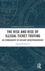 Image for The rise and rise of illegal ticket touting  : an ethnography of deviant entrepreneurship