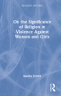 Image for On the Significance of Religion in Violence Against Women and Girls