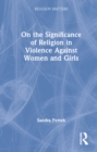 Image for On the significance of religion in violence against women and girls