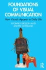 Image for Foundations of visual communication  : how visuals appear in daily life