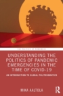 Image for Understanding the politics of pandemic emergencies in the time of COVID-19  : an introduction to global politosomatics