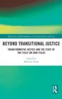 Image for Beyond transitional justice  : transformative justice and the state of the field (or non-field)