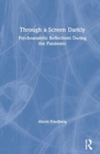 Image for Through a screen darkly  : psychoanalytic reflections during the pandemic