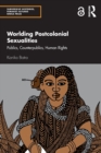 Image for Worlding postcolonial sexualities  : publics, counterpublics, human rights
