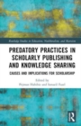 Image for Predatory practices in scholarly publishing and knowledge sharing  : causes and implications for scholarship