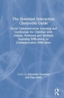 Image for The intensive interaction classroom guide  : social communication learning and curriculum for children with autism, profound and multiple learning difficulties, or communication difficulties