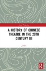 Image for A History of Chinese Theatre in the 20th Century III