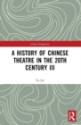 Image for A History of Chinese Theatre in the 20th Century III